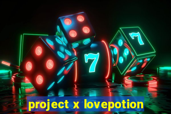 project x lovepotion